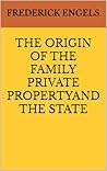 THE ORIGIN OF THE FAMILY PRIVATE PROPERTYAND THE STATE: Annotated THE ORIGIN OF THE FAMILY PRIVATE PROPERTYAND THE STATE: Annotated