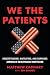 We the Patients: Understanding, Navigating, and Surviving America's Healthcare Nightmare