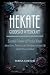 Hekate, Goddess of Witchcraft: Essential Grimoire of Practical Rituals. Attract Love, Protection, and Abundance into your Life with the Power of Hekate.