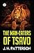 The Man-Eaters of Tsavo by John Henry Patterson