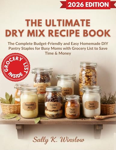 The Ultimate Dry Mix Recipe Book: The Complete Budget-Friendly and Easy Homemade DIY Pantry Staples for Busy Moms with Grocery List to Save Time & Money (Kindle Edition)