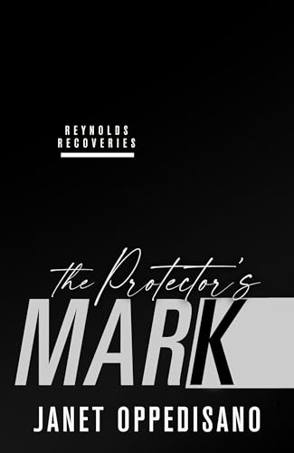The Protector's Mark: A Second Chance Romantic Suspense (Reynolds Recoveries Book 6)