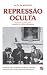 Repressão Oculta by Alex Gladstein