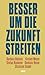 Besser um die Zukunft streiten by Barbara Bleisch