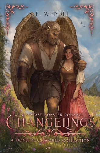 Changelings: A Fantasy Monster Romance: Volume 1 (Monstrous World)