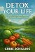 Detox Your Life by Chris Schilling