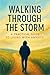 Walking Through The Storm: ...