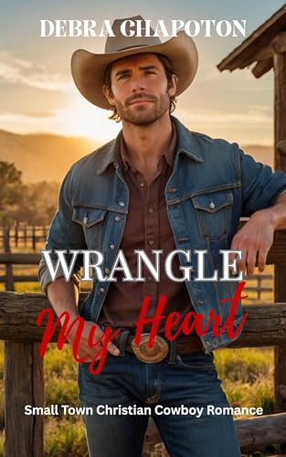Wrangle My Heart: Faith-filled Cowboy Romance (Rein in My Heart Book 4)