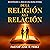 De la Religión a la Relació...