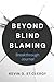 Beyond Blind Blaming Breakt...