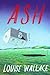 Ash: A Literary Novel of Motherhood Rage and Joy at the Edge of an Ecological Crisis