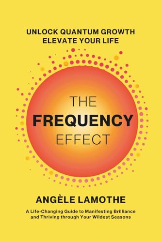 The Frequency Effect: Unlock Quantum Growth. Elevate Your Life. (Paperback)