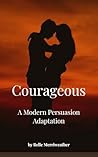 Courageous: A Modern Persuasion Adaptation Courageous: A Modern Persuasion Adaptation