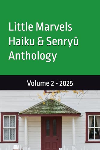 Little Marvels Haiku and Senryū Anthology, Volume 2: 2025 (Paperback)
