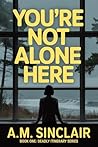 You're Not Alone Here: A totally addictive domestic suspense about the perfect deadly escape. (Deadly Itinerary Series: Psychological Thriller Vacation Novellas Book 1)