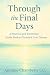 Through the Final Days: A P...