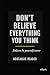 Don’t Believe Everything Yo...