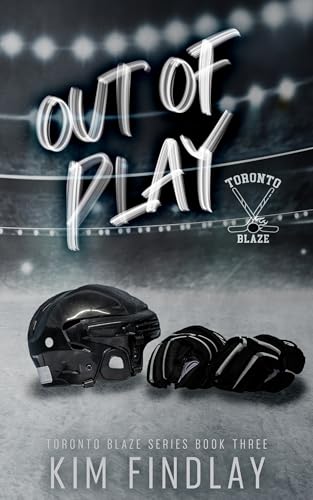 Out of Play: A Hockey Romance (The Toronto Blaze Series Book 5)