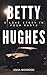 Betty Hughes: A Love Story in Four Parts