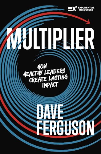 Multiplier: How Healthy Leaders Create Lasting Impact (Exponential Series)