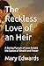 The Reckless Love of an Hei...