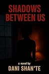 Shadows Between Us