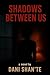 Shadows Between Us by Dani Shan'te Shadows Between Us by Dani Shan'te