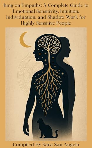 Carl Jung on Empaths: A Complete Guide to Emotional Sensitivity, Intuition, Individuation, and Shadow Work for Highly Sensitive People (The Carl Jung Empath Series)