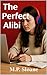 The Perfect Alibi by M.P. Sloane