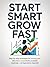Start Smart, Grow Fast: The...
