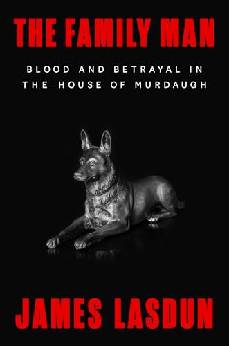 The Family Man: Blood and Betrayal in the House of Murdaugh (Hardcover)