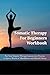 Somatic Therapy for Beginners Workbook by Frank Healy Somatic Therapy for Beginners Workbook by Frank Healy