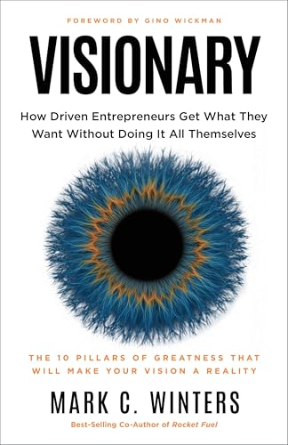 Visionary: How Driven Entrepreneurs Get What They Want Without Doing It All Themselves (Kindle Edition)