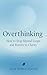Overthinking: How to Stop M...