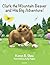 Clark the Mountain Beaver and His Big Adventure! by Karen B. Shea