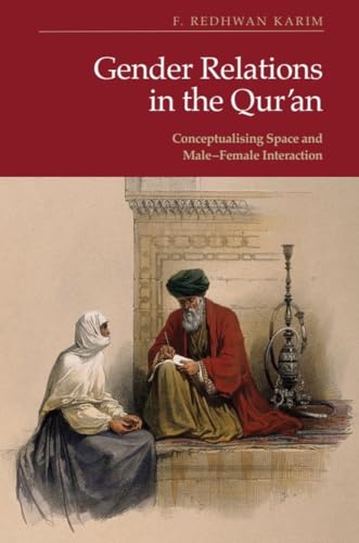 Gender Relations in the Qur’an: Conceptualising Space and Male–Female Interaction (Hardcover)