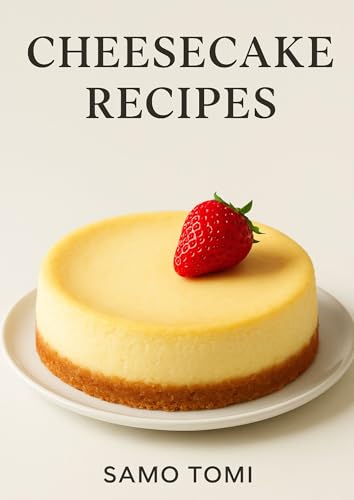 Cheesecake Recipes Styled: Delicious and Beautiful Cheesecake Recipes for Every Occasion (Kindle Edition)