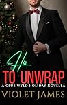 His to Unwrap (Club Wyld Book 7) His to Unwrap (Club Wyld Book 7)