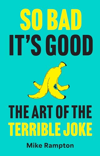 So Bad It’s Good: A hilarious guide to terrible jokes featuring how to write your own, the history of jokes and more (Hardcover)