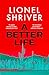 A Better Life by Lionel Shriver