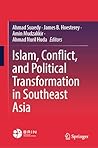 Islam, Conflict, and Political Transformation in Southeast Asia