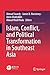 Islam, Conflict, and Political Transformation in Southeast Asia