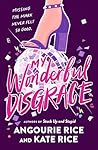 My Wonderful Disgrace: An edgy new YA novel from the bestselling authors of Stuck Up & Stupid My Wonderful Disgrace: An edgy new YA novel from the bestselling authors of Stuck Up & Stupid