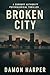 BROKEN CITY by Damon Harper