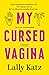My Cursed Vagina: A memoir