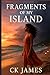 Fragments Of My Island by CK James