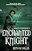Enchanted Knight (Knights of Kilbourne Book 3)