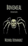 Bonemeal by Michael Hernandez