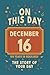 Happy Birthday! December 16: On This Day in Headlines – Nostalgic December 16 History Book with Authentic News and Memories – Perfect Birthday or Anniversary Gift