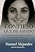 CONFIESO QUE HE AMADO